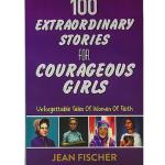 100 EXTRAORDINARY STORIES FOR COURAGEOUS GIRLS