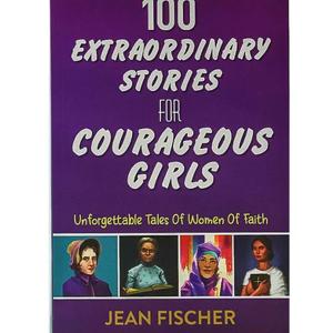 100 EXTRAORDINARY STORIES FOR COURAGEOUS GIRLS