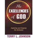 The Excellencies of God: Exploring and Enjoying His Attributes