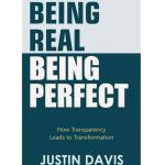 Being Real Being Perfect: How Transparency Leads to Transformation
