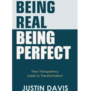 Being Real Being Perfect: How Transparency Leads to Transformation
